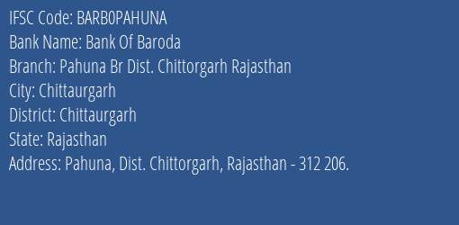 Bank Of Baroda Pahuna Br Dist. Chittorgarh Rajasthan Branch Chittaurgarh IFSC Code BARB0PAHUNA