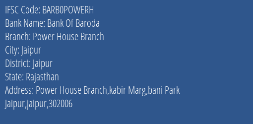 Bank Of Baroda Power House Branch Branch Jaipur IFSC Code BARB0POWERH