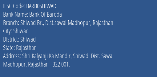 Bank Of Baroda Shiwad Br. Dist.sawai Madhopur Rajasthan Branch Shiwad IFSC Code BARB0SHIWAD