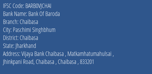 Bank Of Baroda Chaibasa Branch Chaibasa IFSC Code BARB0VJCHAI