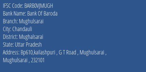 Bank Of Baroda Mughulsarai Branch Mughalsarai IFSC Code BARB0VJMUGH