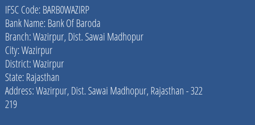 Bank Of Baroda Wazirpur Dist. Sawai Madhopur Branch Wazirpur IFSC Code BARB0WAZIRP