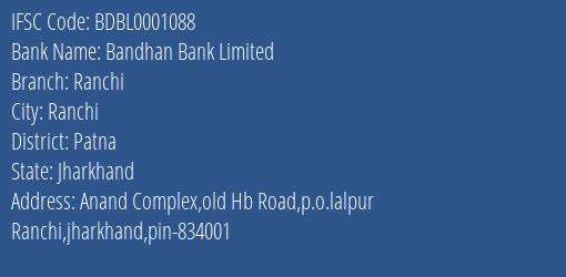 Bandhan Bank Ranchi Branch Patna IFSC Code BDBL0001088