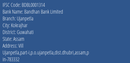 Bandhan Bank Ujanpetla Branch Guwahati IFSC Code BDBL0001314