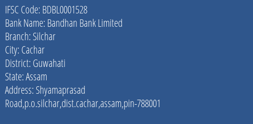 Bandhan Bank Silchar Branch Guwahati IFSC Code BDBL0001528