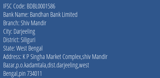 Bandhan Bank Shiv Mandir Branch Siliguri IFSC Code BDBL0001586