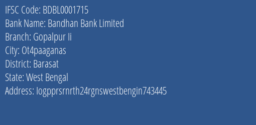 Bandhan Bank Gopalpur Ii Branch Barasat IFSC Code BDBL0001715