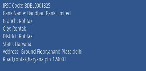Bandhan Bank Rohtak Branch Rohtak IFSC Code BDBL0001825