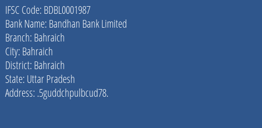 Bandhan Bank Bahraich Branch Bahraich IFSC Code BDBL0001987