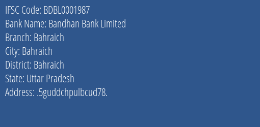 Bandhan Bank Limited Bahraich Branch, Branch Code 001987 & IFSC Code BDBL0001987