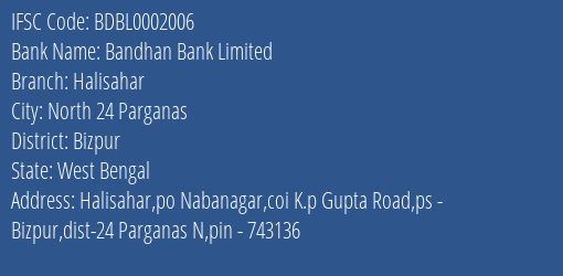 Bandhan Bank Halisahar Branch Bizpur IFSC Code BDBL0002006