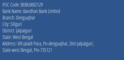 Bandhan Bank Limited Denguajhar Branch, Branch Code 002129 & IFSC Code BDBL0002129