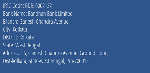 Bandhan Bank Ganesh Chandra Avenue Branch Kolkata IFSC Code BDBL0002132