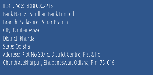 Bandhan Bank Sailashree Vihar Branch Branch Khurda IFSC Code BDBL0002216