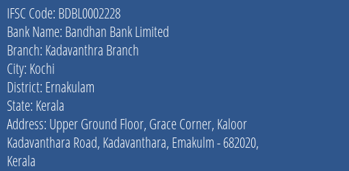 Bandhan Bank Kadavanthra Branch Branch Ernakulam IFSC Code BDBL0002228