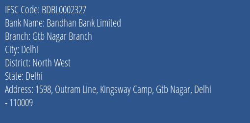 Bandhan Bank Limited Gtb Nagar Branch Branch, Branch Code 002327 & IFSC Code BDBL0002327