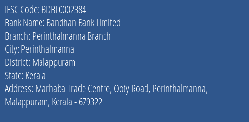 Bandhan Bank Limited Perinthalmanna Branch Branch, Branch Code 002384 & IFSC Code BDBL0002384