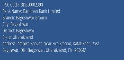 Bandhan Bank Bageshwar Branch Branch Bageshwar IFSC Code BDBL0002390