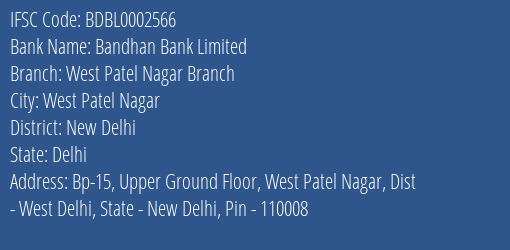 Bandhan Bank West Patel Nagar Branch Branch New Delhi IFSC Code BDBL0002566