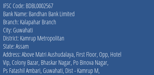 Bandhan Bank Kalapahar Branch Branch Kamrup Metropolitan IFSC Code BDBL0002567