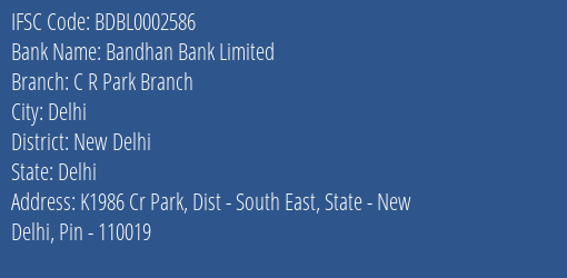 Bandhan Bank C R Park Branch Branch New Delhi IFSC Code BDBL0002586
