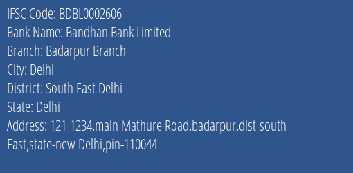Bandhan Bank Badarpur Branch Branch South East Delhi IFSC Code BDBL0002606