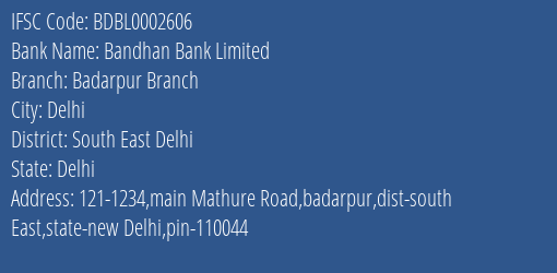 Bandhan Bank Limited Badarpur Branch Branch, Branch Code 002606 & IFSC Code BDBL0002606