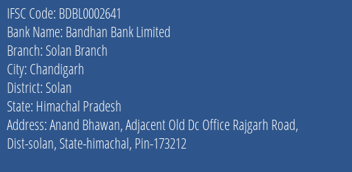 Bandhan Bank Limited Solan Branch Branch, Branch Code 002641 & IFSC Code BDBL0002641