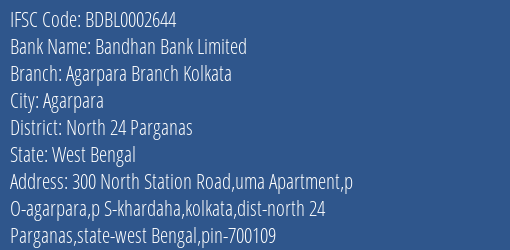 Bandhan Bank Agarpara Branch Kolkata Branch North 24 Parganas IFSC Code BDBL0002644