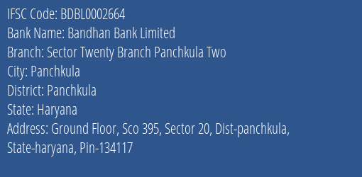 Bandhan Bank Sector Twenty Branch Panchkula Two Branch Panchkula IFSC Code BDBL0002664