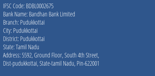 Bandhan Bank Limited Pudukkottai Branch, Branch Code 002675 & IFSC Code BDBL0002675