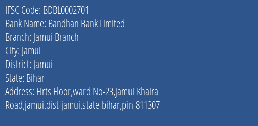 Bandhan Bank Jamui Branch Branch Jamui IFSC Code BDBL0002701
