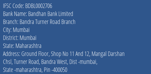 Bandhan Bank Bandra Turner Road Branch Branch Mumbai IFSC Code BDBL0002706