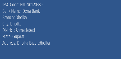 Dena Bank Dholka Branch Ahmadabad IFSC Code BKDN0120389