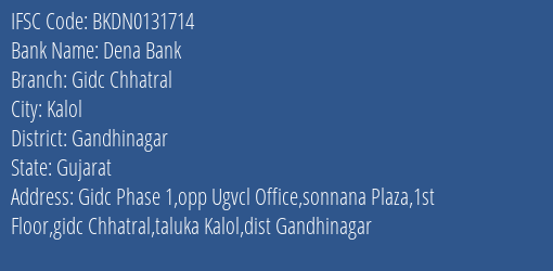 Dena Bank Gidc Chhatral Branch Gandhinagar IFSC Code BKDN0131714