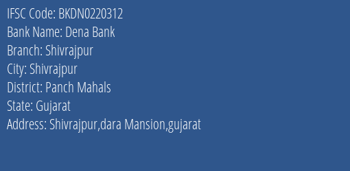 Dena Bank Shivrajpur Branch Panch Mahals IFSC Code BKDN0220312