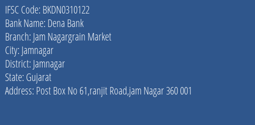Dena Bank Jam Nagargrain Market Branch Jamnagar IFSC Code BKDN0310122