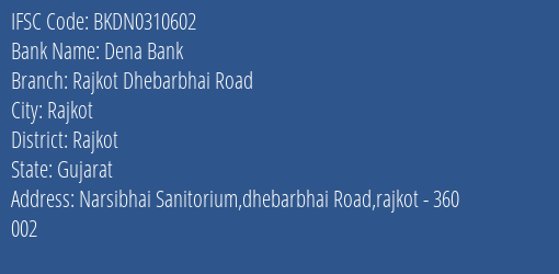 Dena Bank Rajkot Dhebarbhai Road Branch Rajkot IFSC Code BKDN0310602