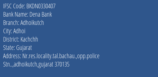 Dena Bank Adhoikutch Branch Kachchh IFSC Code BKDN0330407