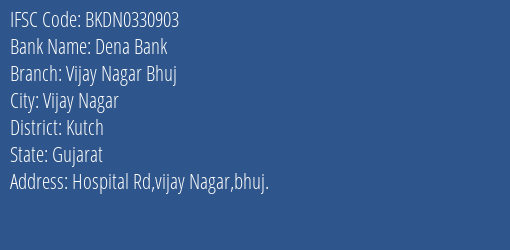 Dena Bank Vijay Nagar Bhuj Branch Kutch IFSC Code BKDN0330903