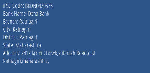 Dena Bank Ratnagiri Branch Ratnagiri IFSC Code BKDN0470575