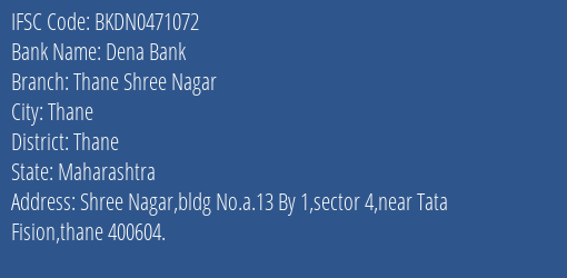 Dena Bank Thane Shree Nagar Branch Thane IFSC Code BKDN0471072