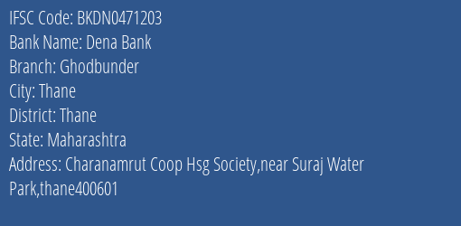 Dena Bank Ghodbunder Branch Thane IFSC Code BKDN0471203