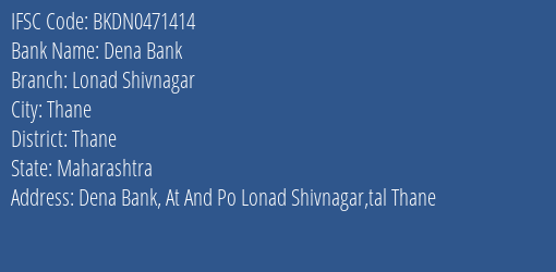 Dena Bank Lonad Shivnagar Branch Thane IFSC Code BKDN0471414