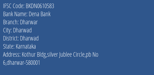 Dena Bank Dharwar Branch, Branch Code 610583 & IFSC Code BKDN0610583