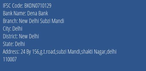 Dena Bank New Delhi Subzi Mandi Branch, Branch Code 710129 & IFSC Code Bkdn0710129