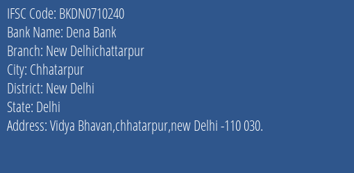 Dena Bank New Delhichattarpur Branch, Branch Code 710240 & IFSC Code Bkdn0710240