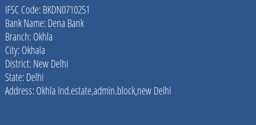 Dena Bank Okhla Branch, Branch Code 710251 & IFSC Code Bkdn0710251