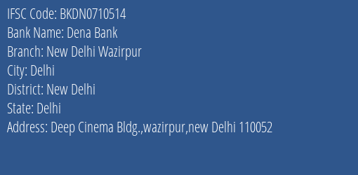 Dena Bank New Delhi Wazirpur Branch, Branch Code 710514 & IFSC Code Bkdn0710514