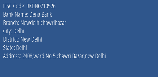 Dena Bank Newdelhichawribazar Branch New Delhi IFSC Code BKDN0710526